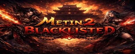 Metin 2 Blacklisted | Cucereste regatul! - Metin2 Pserver Banner | Official-Like | Max Lv 120